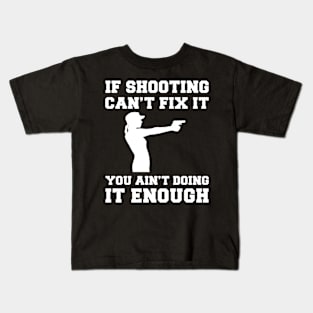 "Shooting Fixes Everything T-Shirt" Kids T-Shirt